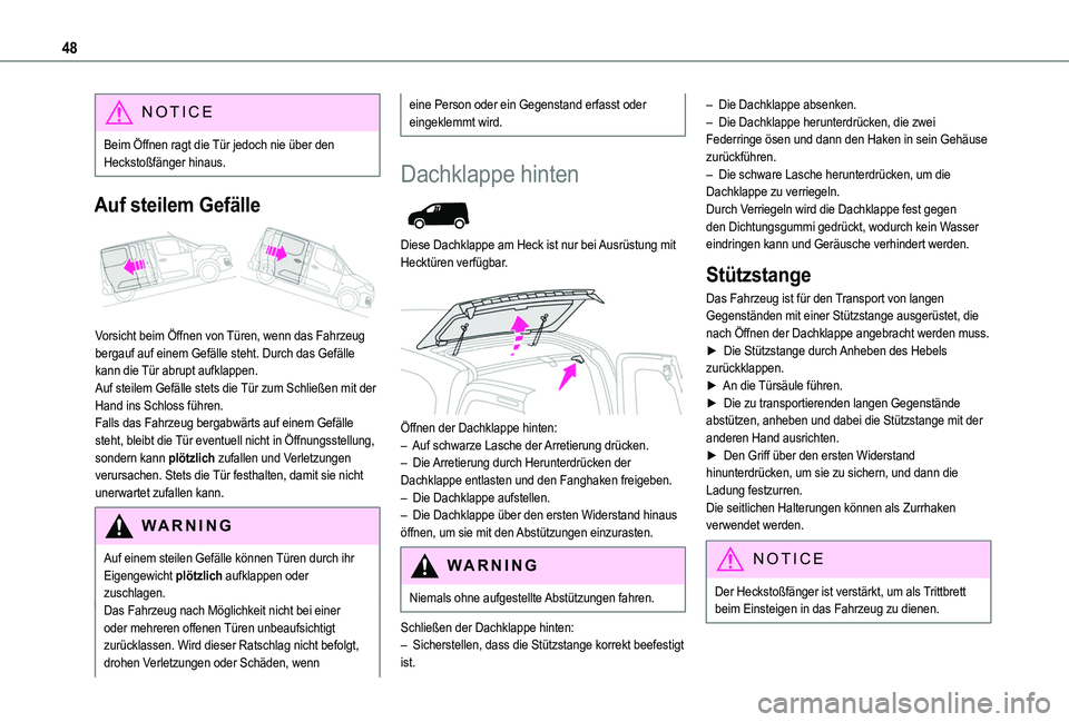 TOYOTA PROACE CITY VERSO 2022  Betriebsanleitungen (in German) 48
NOTIC E
Beim Öffnen ragt die Tür jedoch nie über den Heckstoßfänger hinaus.
Auf steilem Gefälle 
 
Vorsicht beim Öffnen von Türen, wenn das Fahrzeug bergauf auf einem Gefälle steht. Durch 
