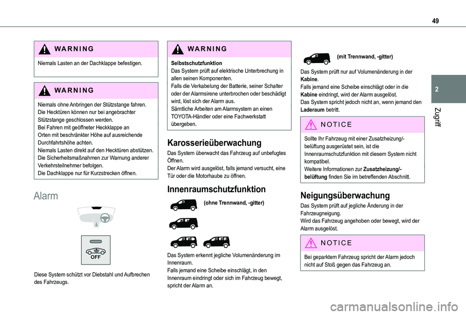 TOYOTA PROACE CITY VERSO 2022  Betriebsanleitungen (in German) 49
Zugriff
2
WARNI NG
Niemals Lasten an der Dachklappe befestigen. 
WARNI NG
Niemals ohne Anbringen der Stützstange fahren.Die Hecktüren können nur bei angebrachter 
Stützstange geschlossen werden