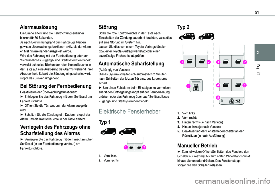 TOYOTA PROACE CITY VERSO 2022  Betriebsanleitungen (in German) 51
Zugriff
2
Alarmauslösung
Die Sirene ertönt und die Fahrtrichtungsanzeiger blinken für 30 Sekunden.Je nach Bestimmungsland des Fahrzeugs bleiben gewisse Überwachungsfunktionen aktiv, bis der Ala