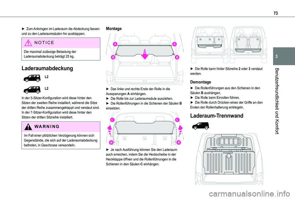 TOYOTA PROACE CITY VERSO 2022  Betriebsanleitungen (in German) 73
Benutzerfreundlichkeit und Komfort
3
► Zum Anbringen im Laderaum die Abdeckung fassen und zu den Laderaumsäulen hin ausklappen.
NOTIC E
Die maximal zulässige Belastung der Laderaumabdeckung bet