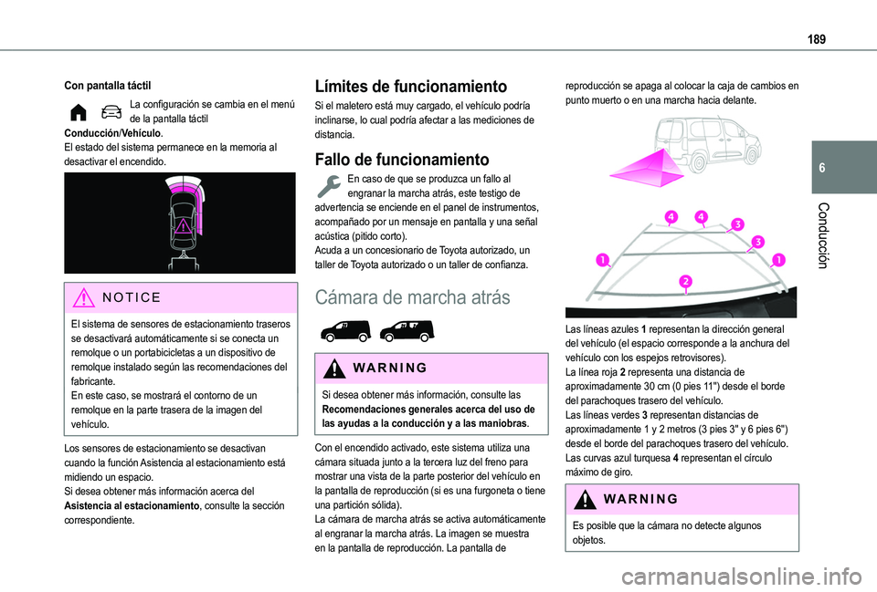 TOYOTA PROACE CITY VERSO 2022  Manual del propietario (in Spanish) 189
Conducción
6
Con pantalla táctil
La configuración se cambia en el menú de la pantalla táctil Conducción/Vehículo.El estado del sistema permanece en la memoria al desactivar el encendido. 
 