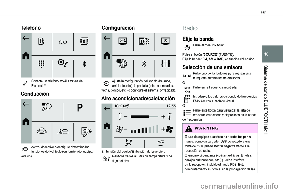 TOYOTA PROACE CITY VERSO 2022  Manual del propietario (in Spanish) 269
Sistema de sonido BLUETOOTH táctil
10
Teléfono 
 
Conecte un teléfono móvil a través de Bluetooth®.
Conducción 
 
Active, desactive o configure determinadas funciones del vehículo (en func