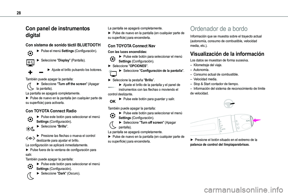 TOYOTA PROACE CITY VERSO 2022  Manual del propietario (in Spanish) 28
Con panel de instrumentos 
digital
Con sistema de sonido táctil BLUETOOTH
► Pulse el menú Settings (Configuración). 
► Seleccione "Display" (Pantalla). 
► Ajuste el brillo pulsando
