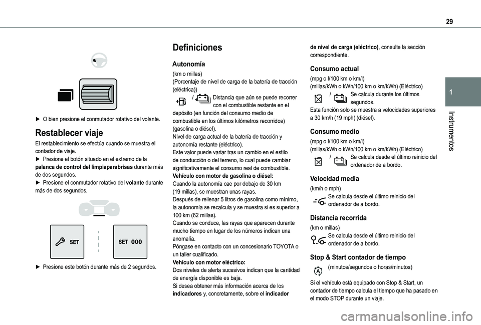 TOYOTA PROACE CITY VERSO 2022  Manual del propietario (in Spanish) 29
Instrumentos
1
 
  
 
► O bien presione el conmutador rotativo del volante.
Restablecer viaje
El restablecimiento se efectúa cuando se muestra el contador de viaje.► Presione el botón situado