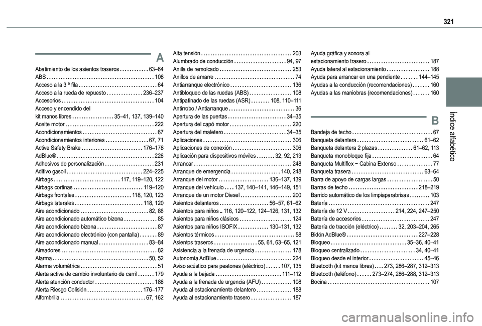 TOYOTA PROACE CITY VERSO 2022  Manual del propietario (in Spanish) 321
Índice alfabético
A
Abatimiento de los asientos traseros   63–64ABS   108Acceso a la 3 ª fila   64Acceso a la rueda de repuesto   236–237Accesorios   104Acceso y encendido del  kit manos li
