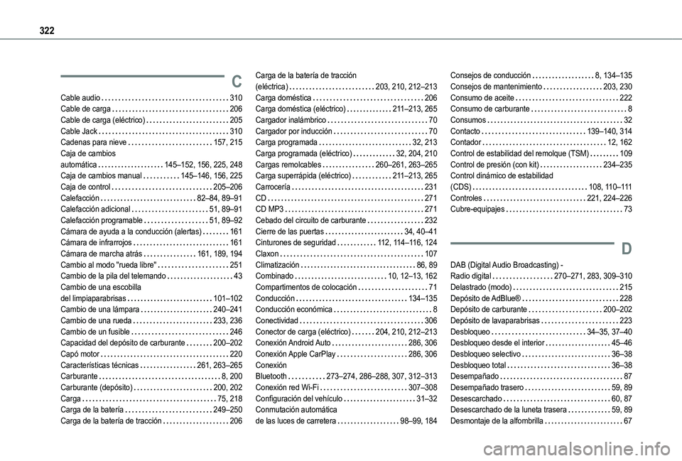 TOYOTA PROACE CITY VERSO 2022  Manual del propietario (in Spanish) 322
C
Cable audio   310Cable de carga   206Cable de carga (eléctrico)   205Cable Jack   310Cadenas para nieve   157, 215Caja de cambios  automática   145–152, 156, 225, 248Caja de cambios manual  
