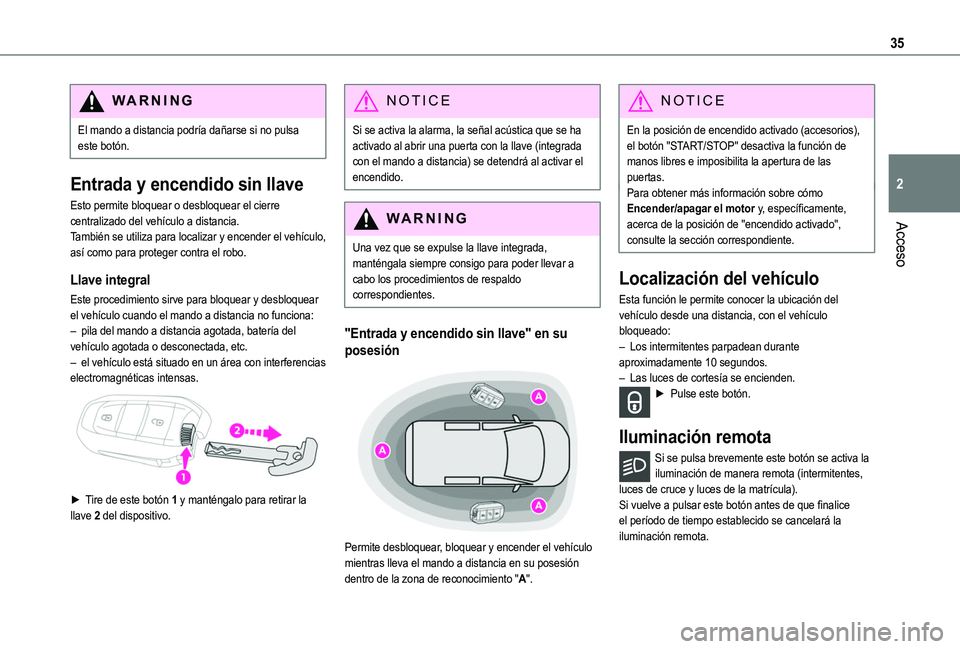 TOYOTA PROACE CITY VERSO 2022  Manual del propietario (in Spanish) 35
Acceso
2
WARNI NG
El mando a distancia podría dañarse si no pulsa este botón.
Entrada y encendido sin llave
Esto permite bloquear o desbloquear el cierre centralizado del vehículo a distancia. 