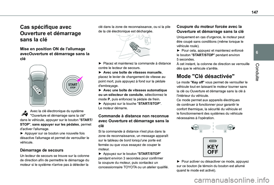 TOYOTA PROACE CITY VERSO 2022  Manuel du propriétaire (in French) 147
Conduite
6
Cas spécifique avec 
Ouverture et démarrage 
sans la clé
Mise en position ON de l'allumage 
avecOuverture et démarrage sans la 
clé 
 
Avec la clé électronique du système &#