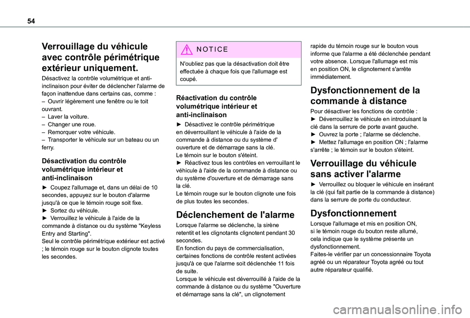 TOYOTA PROACE CITY VERSO 2022  Manuel du propriétaire (in French) 54
Verrouillage du véhicule 
avec contrôle périmétrique 
extérieur uniquement.
Désactivez la contrôle volumétrique et anti-inclinaison pour éviter de déclencher l'alarme de façon inatte
