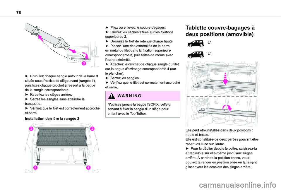 TOYOTA PROACE CITY VERSO 2022 Manuel du propriétaire (in French) 76
► Enroulez chaque sangle autour de la barre 3 située sous l'assise de siège avant (rangée 1), puis fixez chaque crochet à ressort à la bague de la sangle correspondante.► Rabattez le TOYOTA PROACE CITY VERSO 2022 Manuel du propriétaire (in French) 76
► Enroulez chaque sangle autour de la barre 3 située sous l'assise de siège avant (rangée 1), puis fixez chaque crochet à ressort à la bague de la sangle correspondante.► Rabattez le