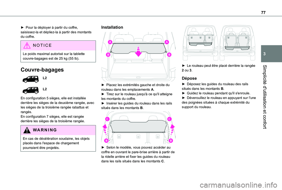TOYOTA PROACE CITY VERSO 2022 Manuel du propriétaire (in French) 77
Simplicité d'utilisation et confort
3
► Pour la déployer à partir du coffre, saisissez-la et dépliez-la à partir des montants du coffre.
NOTIC E
Le poids maximal autorisé sur la tablett TOYOTA PROACE CITY VERSO 2022 Manuel du propriétaire (in French) 77
Simplicité d'utilisation et confort
3
► Pour la déployer à partir du coffre, saisissez-la et dépliez-la à partir des montants du coffre.
NOTIC E
Le poids maximal autorisé sur la tablett