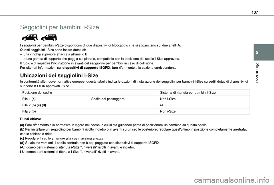 TOYOTA PROACE CITY VERSO 2022  Manuale duso (in Italian) 137
Sicurezza
5
Seggiolini per bambini i-Size 
 
I seggiolini per bambini i-Size dispongono di due dispositivi di bloccag\
gio che si agganciano sui due anelli A.Questi seggiolini i-Size sono inoltre 
