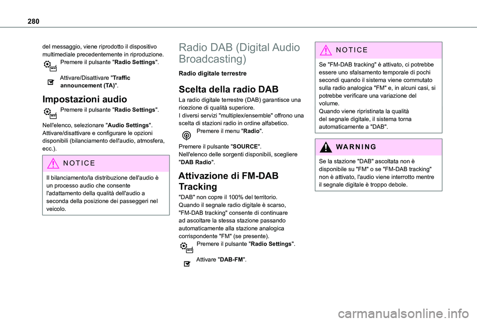 TOYOTA PROACE CITY VERSO 2022  Manuale duso (in Italian) 280
del messaggio, viene riprodotto il dispositivo multimediale precedentemente in riproduzione.Premere il pulsante "Radio Settings". 
Attivare/Disattivare "Traffic announcement (TA)".