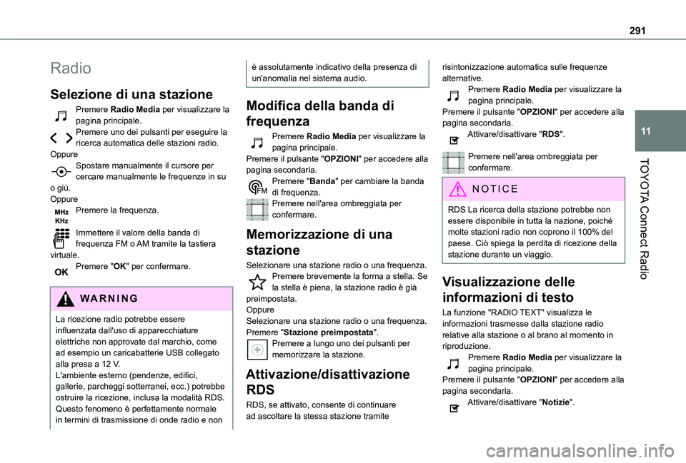 TOYOTA PROACE CITY VERSO 2022  Manuale duso (in Italian) 291
TOYOTA Connect Radio
11
Radio
Selezione di una stazione
Premere Radio Media per visualizzare la pagina principale.Premere uno dei pulsanti per eseguire la ricerca automatica delle stazioni radio.O
