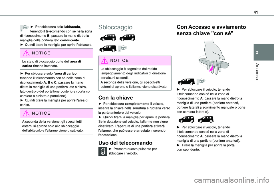 TOYOTA PROACE CITY VERSO 2022 Manuale duso (in Italian) 41
Accesso
2
► Per sbloccare solo l'abitacolo, tenendo il telecomando con sé nella zona di riconoscimento B, passare la mano dietro la maniglia della portiera lato conducente.► Quindi tirare TOYOTA PROACE CITY VERSO 2022 Manuale duso (in Italian) 41
Accesso
2
► Per sbloccare solo l'abitacolo, tenendo il telecomando con sé nella zona di riconoscimento B, passare la mano dietro la maniglia della portiera lato conducente.► Quindi tirare