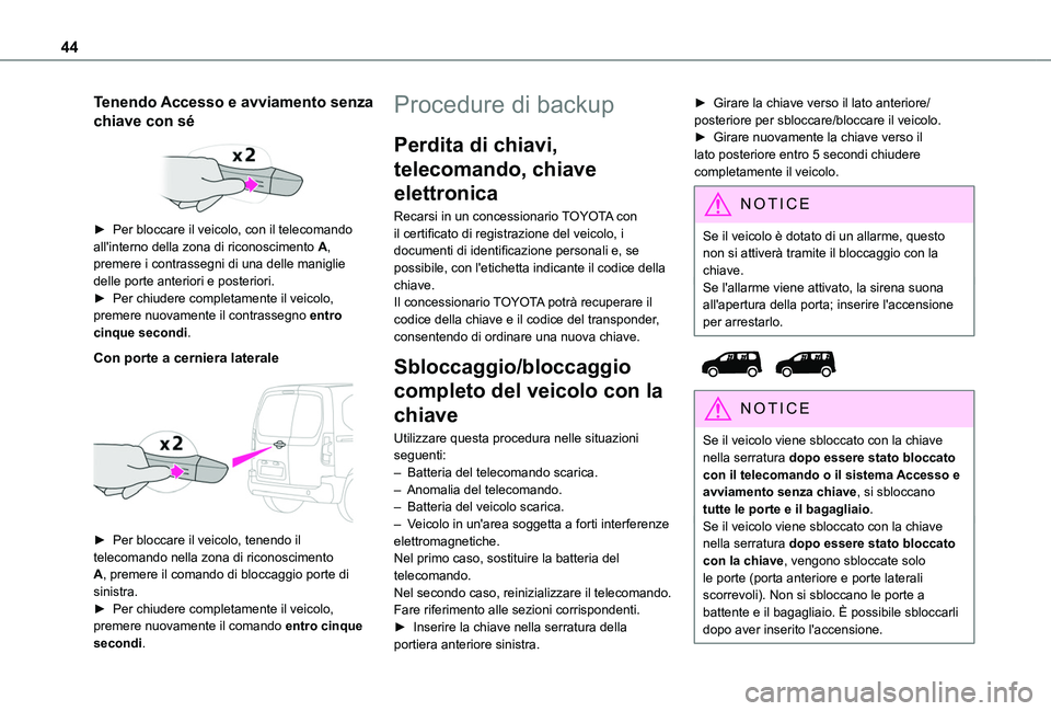 TOYOTA PROACE CITY VERSO 2022 Manuale duso (in Italian) 44
Tenendo Accesso e avviamento senza
chiave con sé
► Per bloccare il veicolo, con il telecomando all'interno della zona di riconoscimento A, premere i contrassegni di una delle maniglie de TOYOTA PROACE CITY VERSO 2022 Manuale duso (in Italian) 44
Tenendo Accesso e avviamento senza
chiave con sé
► Per bloccare il veicolo, con il telecomando all'interno della zona di riconoscimento A, premere i contrassegni di una delle maniglie de