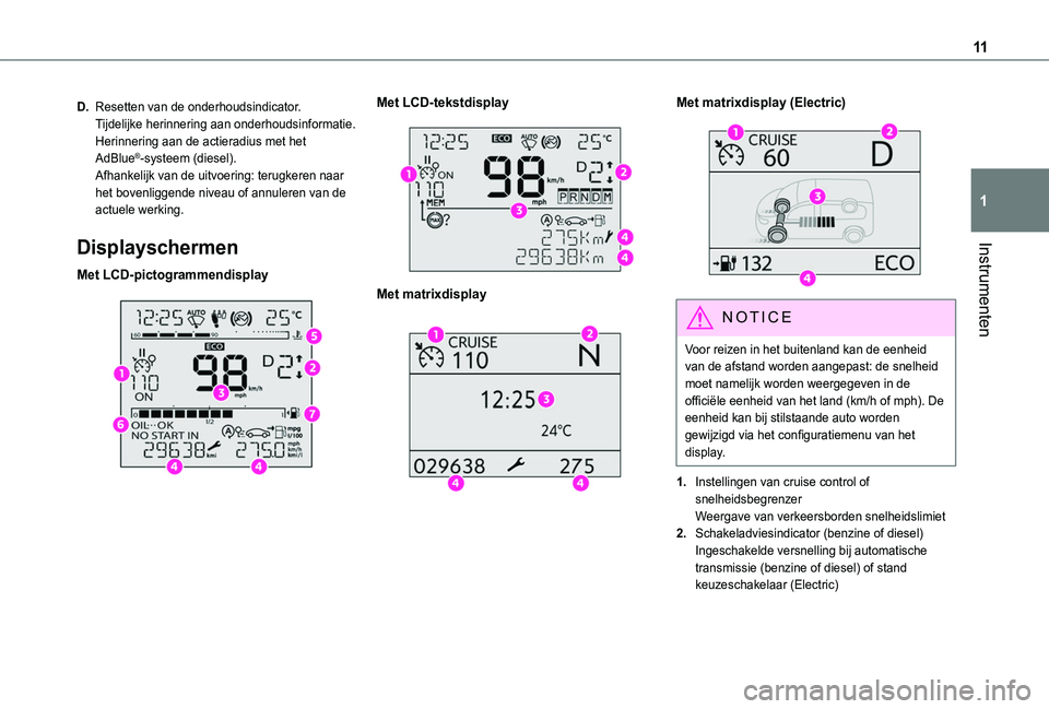 TOYOTA PROACE CITY VERSO 2022  Instructieboekje (in Dutch) 11
Instrumenten
1
D.Resetten van de onderhoudsindicator.Tijdelijke herinnering aan onderhoudsinformatie.Herinnering aan de actieradius met het AdBlue®-systeem (diesel).Afhankelijk van de uitvoering: 