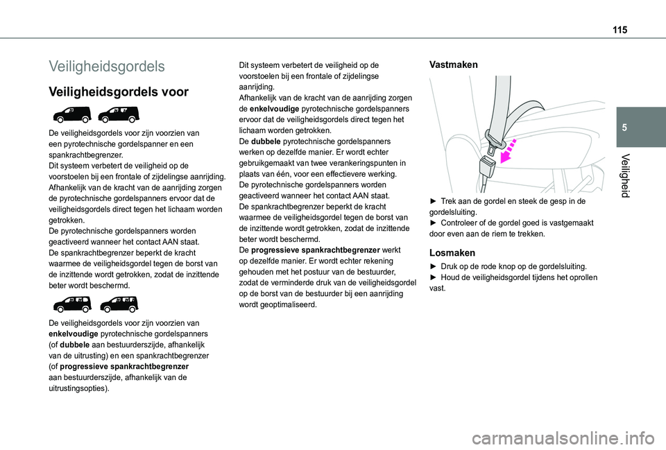 TOYOTA PROACE CITY VERSO 2022 Instructieboekje (in Dutch) 11 5
Veiligheid
5
Veiligheidsgordels
Veiligheidsgordels voor
De veiligheidsgordels voor zijn voorzien van een pyrotechnische gordelspanner en een spankrachtbegrenzer.Dit systeem verbetert de veilig TOYOTA PROACE CITY VERSO 2022 Instructieboekje (in Dutch) 11 5
Veiligheid
5
Veiligheidsgordels
Veiligheidsgordels voor
De veiligheidsgordels voor zijn voorzien van een pyrotechnische gordelspanner en een spankrachtbegrenzer.Dit systeem verbetert de veilig