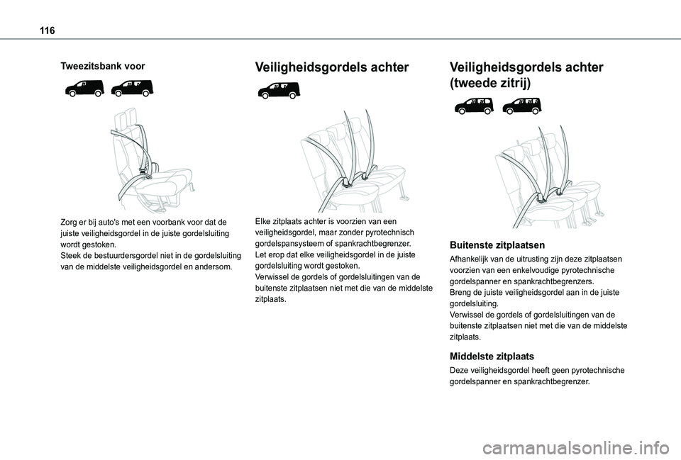 TOYOTA PROACE CITY VERSO 2022 Instructieboekje (in Dutch) 11 6
Tweezitsbank voor
Zorg er bij auto's met een voorbank voor dat de juiste veiligheidsgordel in de juiste gordelsluiting wordt gestoken.Steek de bestuurdersgordel niet in de gordelsluitin TOYOTA PROACE CITY VERSO 2022 Instructieboekje (in Dutch) 11 6
Tweezitsbank voor
Zorg er bij auto's met een voorbank voor dat de juiste veiligheidsgordel in de juiste gordelsluiting wordt gestoken.Steek de bestuurdersgordel niet in de gordelsluitin