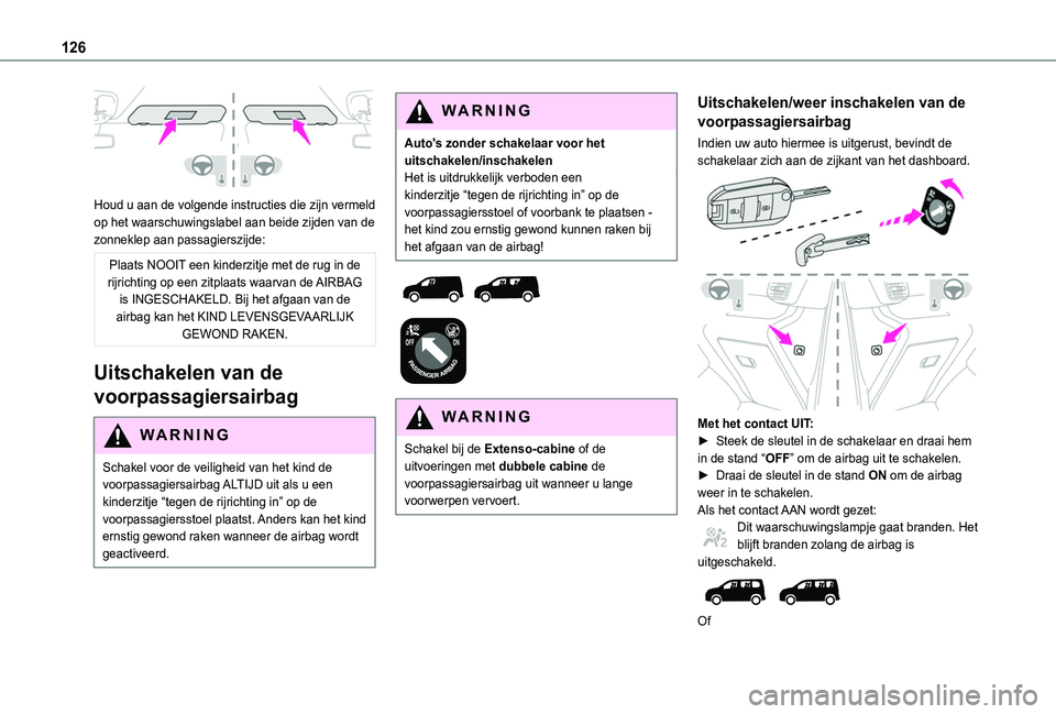 TOYOTA PROACE CITY VERSO 2022 Instructieboekje (in Dutch) 126
Houd u aan de volgende instructies die zijn vermeld op het waarschuwingslabel aan beide zijden van de zonneklep aan passagierszijde:
Plaats NOOIT een kinderzitje met de rug in de rijrichting op TOYOTA PROACE CITY VERSO 2022 Instructieboekje (in Dutch) 126
Houd u aan de volgende instructies die zijn vermeld op het waarschuwingslabel aan beide zijden van de zonneklep aan passagierszijde:
Plaats NOOIT een kinderzitje met de rug in de rijrichting op