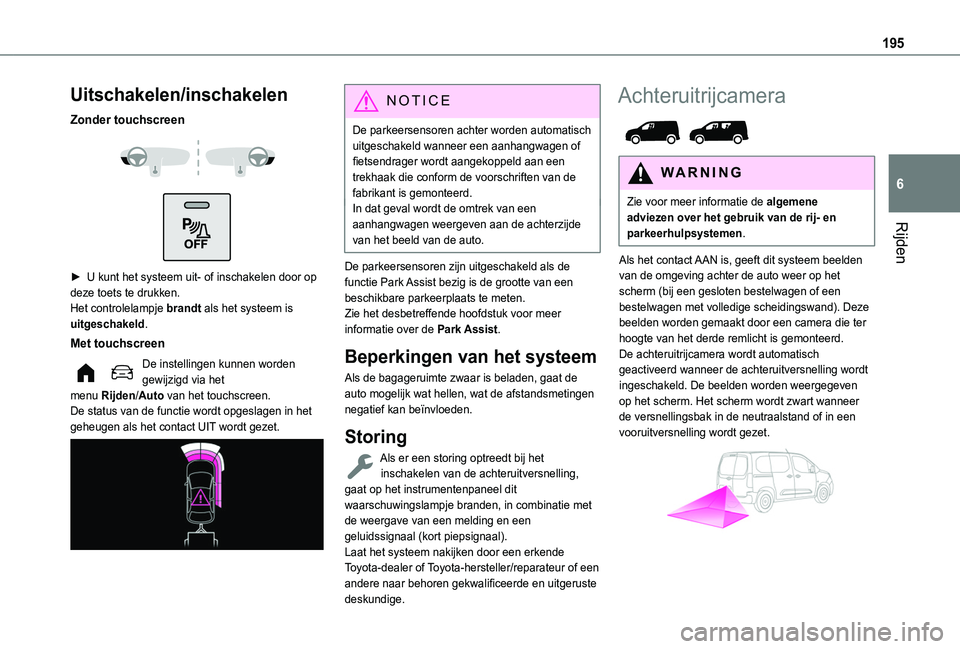 TOYOTA PROACE CITY VERSO 2022 Instructieboekje (in Dutch) 195
Rijden
6
Uitschakelen/inschakelen
Zonder touchscreen
► U kunt het systeem uit- of inschakelen door op deze toets te drukken.Het controlelampje brandt als het systeem is uitgeschakeld.
Met TOYOTA PROACE CITY VERSO 2022 Instructieboekje (in Dutch) 195
Rijden
6
Uitschakelen/inschakelen
Zonder touchscreen
► U kunt het systeem uit- of inschakelen door op deze toets te drukken.Het controlelampje brandt als het systeem is uitgeschakeld.
Met