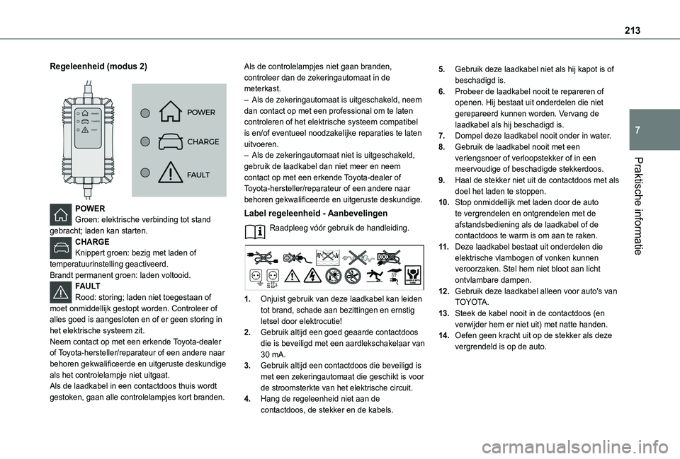 TOYOTA PROACE CITY VERSO 2022 Instructieboekje (in Dutch) 213
Praktische informatie
7
Regeleenheid (modus 2)
POWERGroen: elektrische verbinding tot stand gebracht; laden kan starten.CHARGEKnippert groen: bezig met laden of temperatuurinstelling geactivee TOYOTA PROACE CITY VERSO 2022 Instructieboekje (in Dutch) 213
Praktische informatie
7
Regeleenheid (modus 2)
POWERGroen: elektrische verbinding tot stand gebracht; laden kan starten.CHARGEKnippert groen: bezig met laden of temperatuurinstelling geactivee