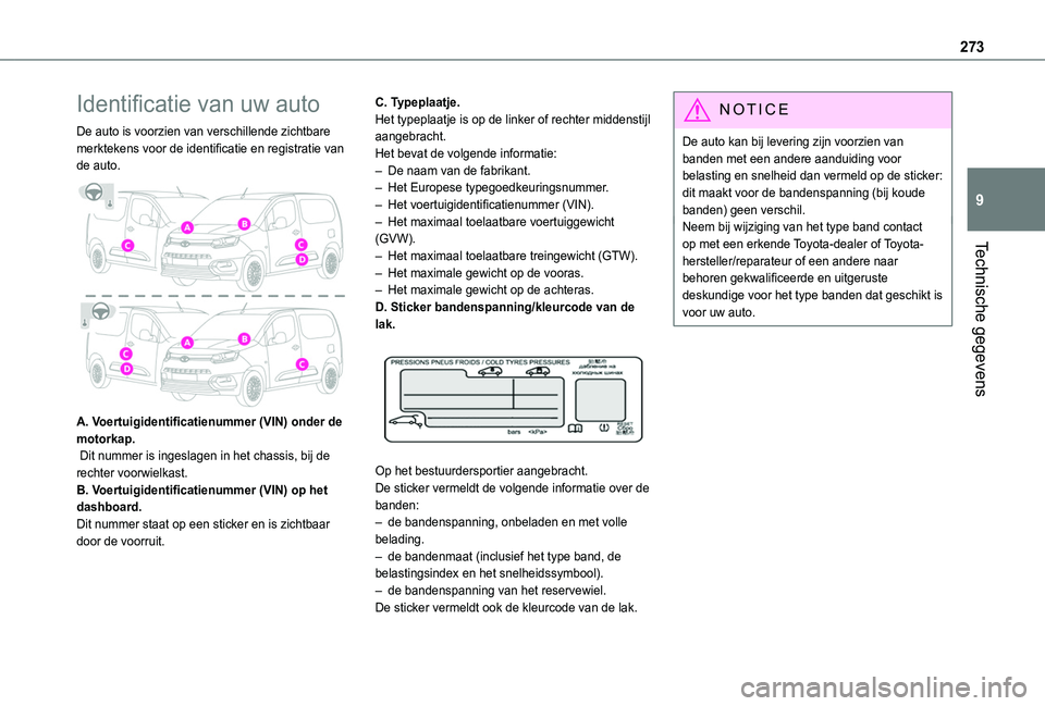 TOYOTA PROACE CITY VERSO 2022 Instructieboekje (in Dutch) 273
Technische gegevens
9
Identificatie van uw auto
De auto is voorzien van verschillende zichtbare merktekens voor de identificatie en registratie van de auto.
A. Voertuigidentificatienummer (VIN) TOYOTA PROACE CITY VERSO 2022 Instructieboekje (in Dutch) 273
Technische gegevens
9
Identificatie van uw auto
De auto is voorzien van verschillende zichtbare merktekens voor de identificatie en registratie van de auto.
A. Voertuigidentificatienummer (VIN)