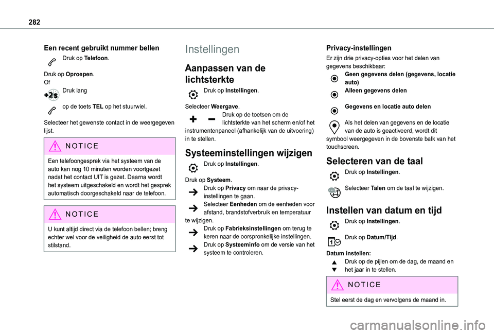 TOYOTA PROACE CITY VERSO 2022 Instructieboekje (in Dutch) 282
Een recent gebruikt nummer bellen
Druk op Telefoon.
Druk op Oproepen.OfDruk lang
op de toets TEL op het stuurwiel.
Selecteer het gewenste contact in de weergegeven lijst.
NOTIC E
Een telefoonge TOYOTA PROACE CITY VERSO 2022 Instructieboekje (in Dutch) 282
Een recent gebruikt nummer bellen
Druk op Telefoon.
Druk op Oproepen.OfDruk lang
op de toets TEL op het stuurwiel.
Selecteer het gewenste contact in de weergegeven lijst.
NOTIC E
Een telefoonge