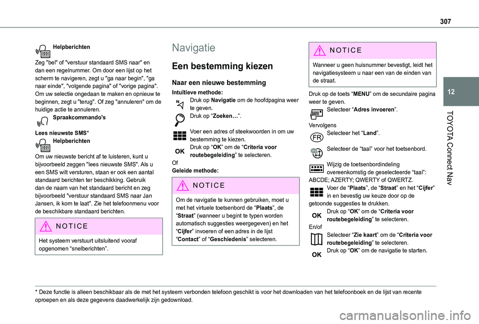 TOYOTA PROACE CITY VERSO 2022 Instructieboekje (in Dutch) 307
TOYOTA Connect Nav
12
Helpberichten
Zeg "bel" of "verstuur standaard SMS naar" en dan een regelnummer. Om door een lijst op het scherm te navigeren, zegt u "ga naar begin" TOYOTA PROACE CITY VERSO 2022 Instructieboekje (in Dutch) 307
TOYOTA Connect Nav
12
Helpberichten
Zeg "bel" of "verstuur standaard SMS naar" en dan een regelnummer. Om door een lijst op het scherm te navigeren, zegt u "ga naar begin"