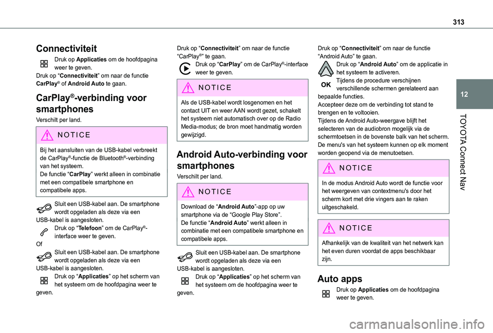 TOYOTA PROACE CITY VERSO 2022 Instructieboekje (in Dutch) 313
TOYOTA Connect Nav
12
Connectiviteit
Druk op Applicaties om de hoofdpagina weer te geven.Druk op “Connectiviteit” om naar de functie CarPlay® of Android Auto te gaan.
CarPlay®-verbinding voo TOYOTA PROACE CITY VERSO 2022 Instructieboekje (in Dutch) 313
TOYOTA Connect Nav
12
Connectiviteit
Druk op Applicaties om de hoofdpagina weer te geven.Druk op “Connectiviteit” om naar de functie CarPlay® of Android Auto te gaan.
CarPlay®-verbinding voo