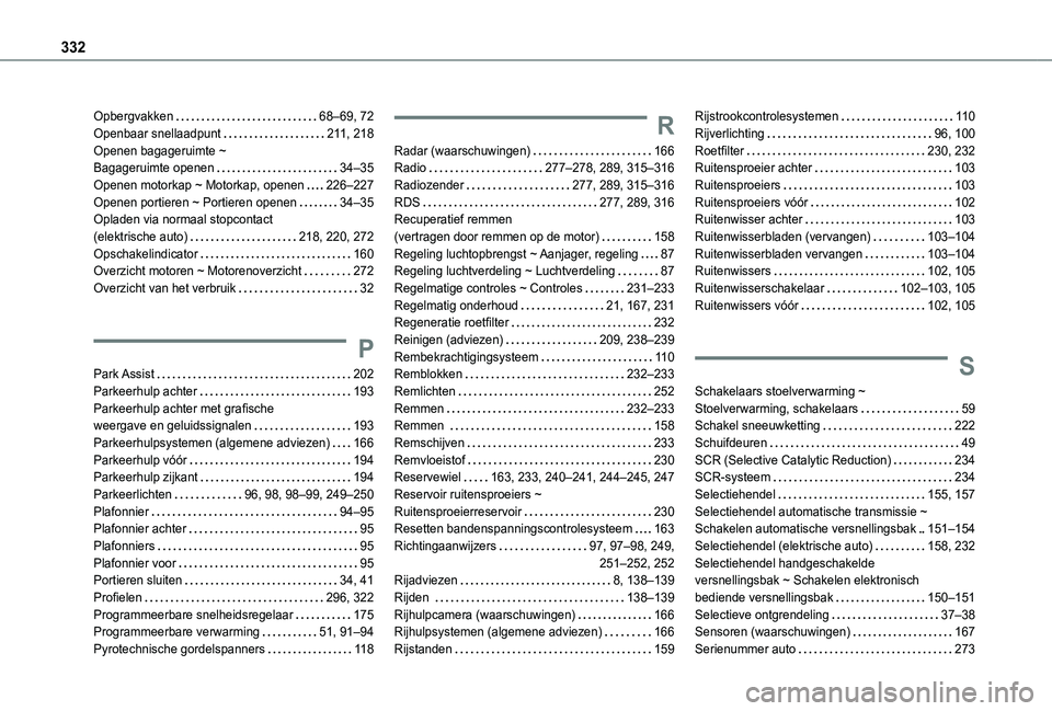TOYOTA PROACE CITY VERSO 2022 Instructieboekje (in Dutch) 332
Opbergvakken 68–69, 72Openbaar snellaadpunt 2 11, 218Openen bagageruimte ~ Bagageruimte openen 34–35Openen motorkap ~ Motorkap, openen 226–227Openen portieren ~ Portieren openen 3 TOYOTA PROACE CITY VERSO 2022 Instructieboekje (in Dutch) 332
Opbergvakken 68–69, 72Openbaar snellaadpunt 2 11, 218Openen bagageruimte ~ Bagageruimte openen 34–35Openen motorkap ~ Motorkap, openen 226–227Openen portieren ~ Portieren openen 3