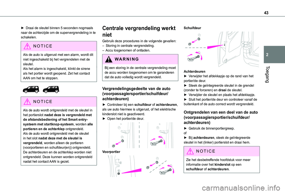 TOYOTA PROACE CITY VERSO 2022 Instructieboekje (in Dutch) 43
Toegang
2
► Draai de sleutel binnen 5 seconden nogmaals naar de achterzijde om de supervergrendeling in te schakelen.
NOTIC E
Als de auto is uitgerust met een alarm, wordt dit niet ingeschakeld b TOYOTA PROACE CITY VERSO 2022 Instructieboekje (in Dutch) 43
Toegang
2
► Draai de sleutel binnen 5 seconden nogmaals naar de achterzijde om de supervergrendeling in te schakelen.
NOTIC E
Als de auto is uitgerust met een alarm, wordt dit niet ingeschakeld b