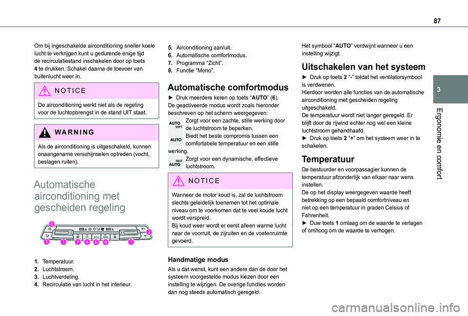 TOYOTA PROACE CITY VERSO 2022 Instructieboekje (in Dutch) 87
Ergonomie en comfort
3
Om bij ingeschakelde airconditioning sneller koele lucht te verkrijgen kunt u gedurende enige tijd de recirculatiestand inschakelen door op toets 4 te drukken. Schakel daarna TOYOTA PROACE CITY VERSO 2022 Instructieboekje (in Dutch) 87
Ergonomie en comfort
3
Om bij ingeschakelde airconditioning sneller koele lucht te verkrijgen kunt u gedurende enige tijd de recirculatiestand inschakelen door op toets 4 te drukken. Schakel daarna