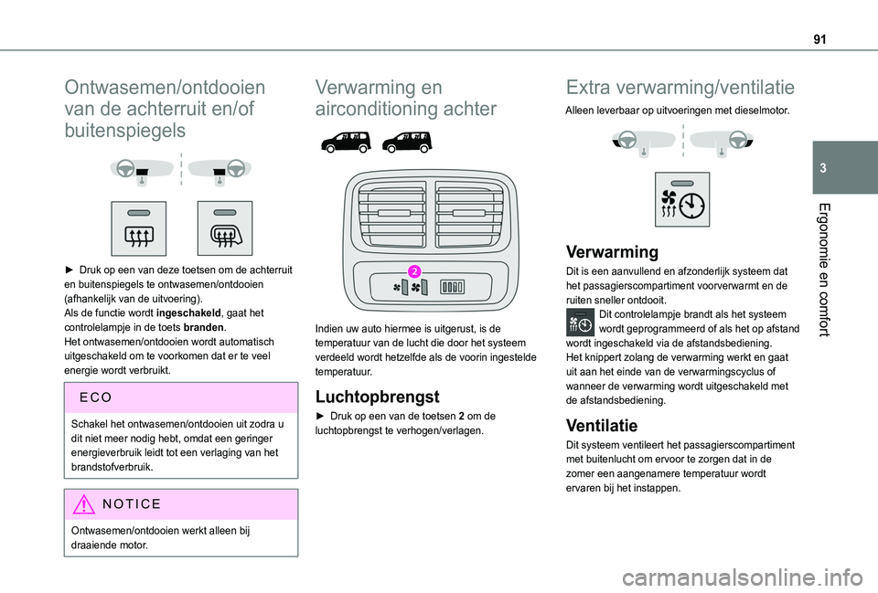 TOYOTA PROACE CITY VERSO 2022 Instructieboekje (in Dutch) 91
Ergonomie en comfort
3
Ontwasemen/ontdooien
van de achterruit en/of
buitenspiegels
► Druk op een van deze toetsen om de achterruit en buitenspiegels te ontwasemen/ontdooien (afhankelijk v TOYOTA PROACE CITY VERSO 2022 Instructieboekje (in Dutch) 91
Ergonomie en comfort
3
Ontwasemen/ontdooien
van de achterruit en/of
buitenspiegels
► Druk op een van deze toetsen om de achterruit en buitenspiegels te ontwasemen/ontdooien (afhankelijk v