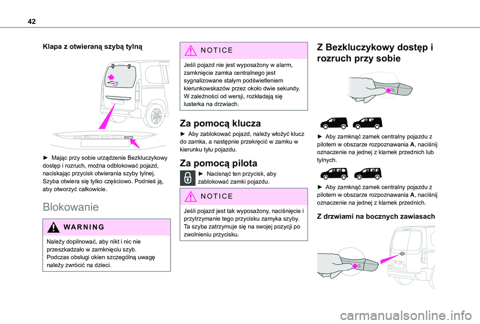TOYOTA PROACE CITY VERSO 2022 Instrukcja obsługi (in Polish) 42
Klapa z otwieraną szybą tylną
► Mając przy sobie urządzenie Bezkluczykowy dostęp i rozruch, można odblokować pojazd, naciskając przycisk otwierania szyby tylnej. Szyba otwiera się ty TOYOTA PROACE CITY VERSO 2022 Instrukcja obsługi (in Polish) 42
Klapa z otwieraną szybą tylną
► Mając przy sobie urządzenie Bezkluczykowy dostęp i rozruch, można odblokować pojazd, naciskając przycisk otwierania szyby tylnej. Szyba otwiera się ty