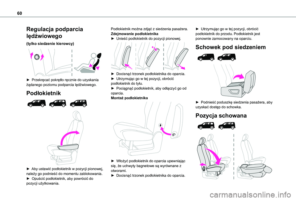 TOYOTA PROACE CITY VERSO 2022  Instrukcja obsługi (in Polish) 60
Regulacja podparcia 
lędźwiowego
(tylko siedzenie kierowcy) 
 
► Przekręcać pokrętło ręcznie do uzyskania żądanego poziomu podparcia lędźwiowego.
Podłokietnik 
  
 
► Aby ustawić p
