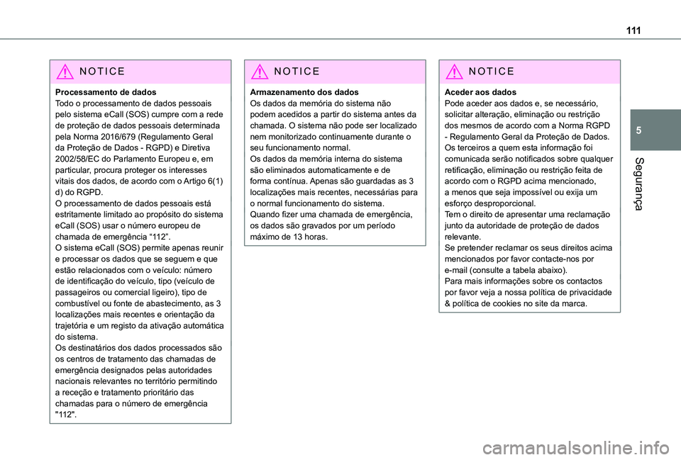 TOYOTA PROACE CITY VERSO 2022  Manual de utilização (in Portuguese) 111
Segurança
5
NOTIC E
Processamento de dadosTodo o processamento de dados pessoais pelo sistema eCall (SOS) cumpre com a rede de proteção de dados pessoais determinada pela Norma 2016/679 (Regula