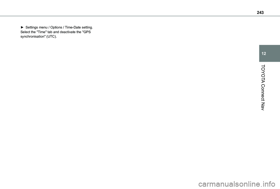 TOYOTA PROACE CITY VERSO 2019  Owners Manual 243
TOYOTA Connect Nav
12
► Settings menu / Options / Time-Date setting. Select the "Time" tab and deactivate the "GPS synchronisation" (UTC).  