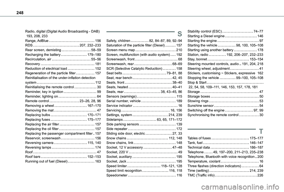 TOYOTA PROACE CITY VERSO 2019  Owners Manual 248
Radio, digital (Digital Audio Broadcasting - DAB)   193, 208, 233Range, AdBlue   156RDS   207, 232–233Rear screen, demisting   58–59Recharging the battery   179–180Recirculation, air   55–