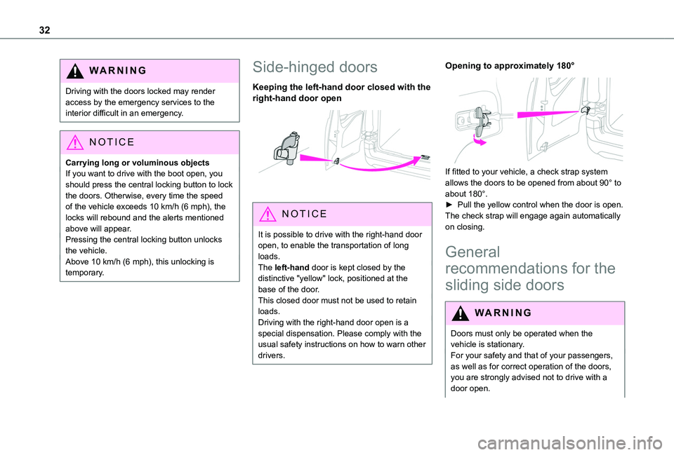 TOYOTA PROACE CITY VERSO 2019  Owners Manual 32
WARNI NG
Driving with the doors locked may render access by the emergency services to the interior difficult in an emergency.
NOTIC E
Carrying long or voluminous objectsIf you want to drive with th