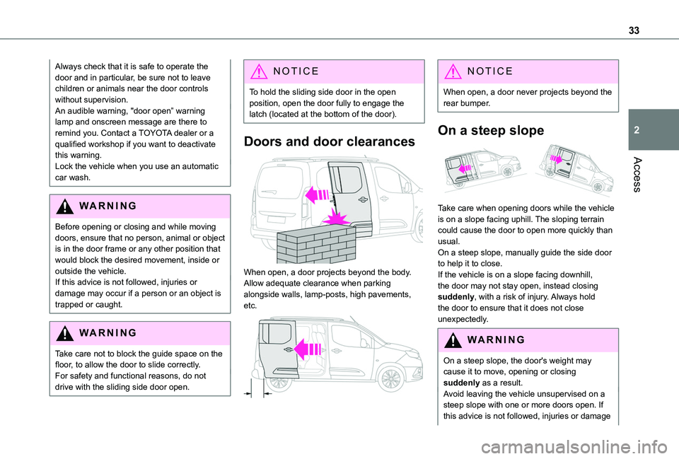TOYOTA PROACE CITY VERSO 2019 Owners Manual 33
Access
2
Always check that it is safe to operate the door and in particular, be sure not to leave children or animals near the door controls without supervision.An audible warning, "door open TOYOTA PROACE CITY VERSO 2019 Owners Manual 33
Access
2
Always check that it is safe to operate the door and in particular, be sure not to leave children or animals near the door controls without supervision.An audible warning, "door open