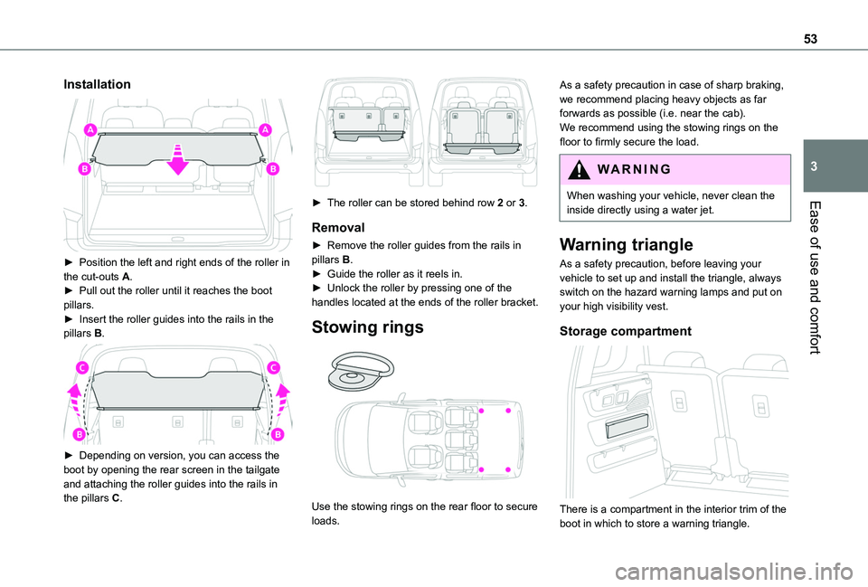 TOYOTA PROACE CITY VERSO 2019  Owners Manual 53
Ease of use and comfort
3
Installation 
 
► Position the left and right ends of the roller in the cut-outs A.► Pull out the roller until it reaches the boot pillars.► Insert the roller guides