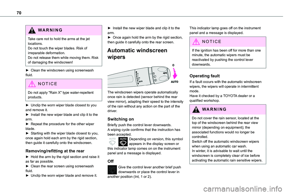 TOYOTA PROACE CITY VERSO 2019 Owners Manual 70
WARNI NG
Take care not to hold the arms at the jet locations.Do not touch the wiper blades. Risk of irreparable deformation.Do not release them while moving them. Risk of damaging the windscreen!
TOYOTA PROACE CITY VERSO 2019 Owners Manual 70
WARNI NG
Take care not to hold the arms at the jet locations.Do not touch the wiper blades. Risk of irreparable deformation.Do not release them while moving them. Risk of damaging the windscreen!