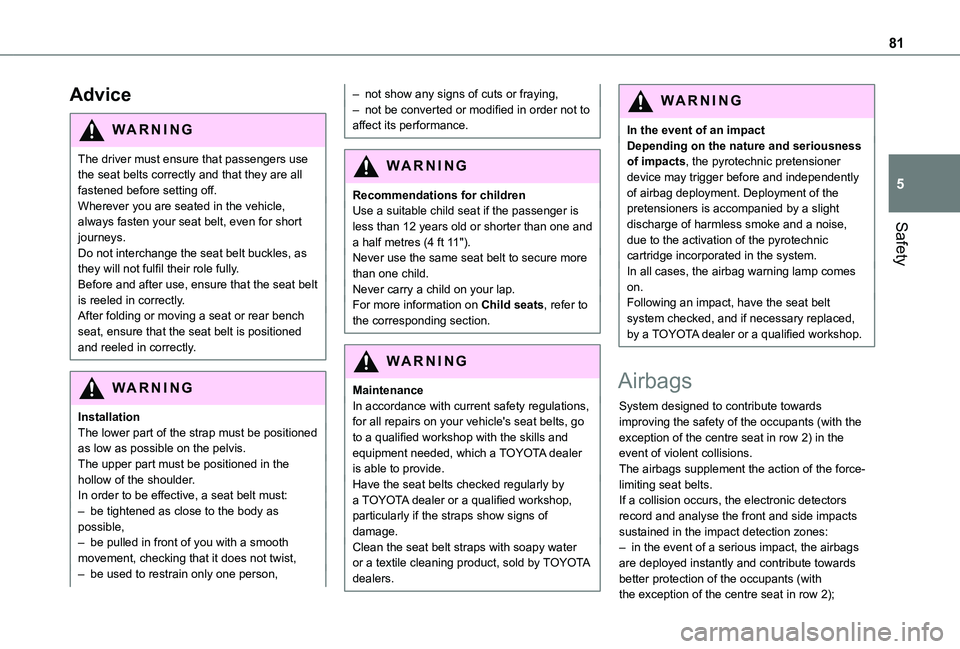 TOYOTA PROACE CITY VERSO 2019 Owners Manual 81
Safety
5
Advice
WARNI NG
The driver must ensure that passengers use the seat belts correctly and that they are all fastened before setting off.Wherever you are seated in the vehicle, always fasten TOYOTA PROACE CITY VERSO 2019 Owners Manual 81
Safety
5
Advice
WARNI NG
The driver must ensure that passengers use the seat belts correctly and that they are all fastened before setting off.Wherever you are seated in the vehicle, always fasten