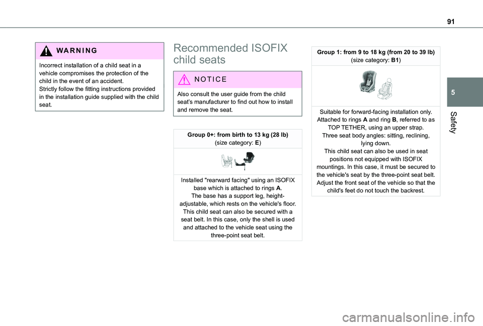 TOYOTA PROACE CITY VERSO 2019  Owners Manual 91
Safety
5
WARNI NG
Incorrect installation of a child seat in a vehicle compromises the protection of the child in the event of an accident.Strictly follow the fitting instructions provided in the in