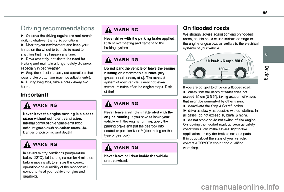 TOYOTA PROACE CITY VERSO 2019  Owners Manual 95
Driving
6
Driving recommendations
► Observe the driving regulations and remain vigilant whatever the traffic conditions.► Monitor your environment and keep your hands on the wheel to be able to
