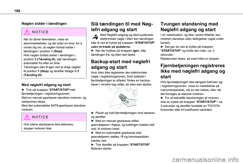 TOYOTA PROACE CITY VERSO 2019 Brugsanvisning (in Danish) 108
Nøglen sidder i tændingen
NOTIC E
Når du åbner førerdøren, vises en alarmmeddelelse, og der lyder en tone, for a minde dig om, at nøglen fortsat sidder i tændingen i position 1 (Stop).Hvis TOYOTA PROACE CITY VERSO 2019 Brugsanvisning (in Danish) 108
Nøglen sidder i tændingen
NOTIC E
Når du åbner førerdøren, vises en alarmmeddelelse, og der lyder en tone, for a minde dig om, at nøglen fortsat sidder i tændingen i position 1 (Stop).Hvis