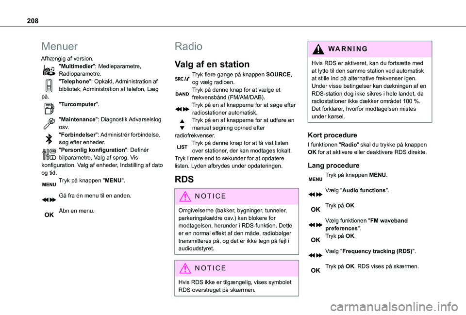 TOYOTA PROACE CITY VERSO 2019  Brugsanvisning (in Danish) 208
Menuer
Afhængig af version."Multimedier": Medieparametre, Radioparametre."Telephone": Opkald, Administration af bibliotek, Administration af telefon, Læg på."Turcomputer"