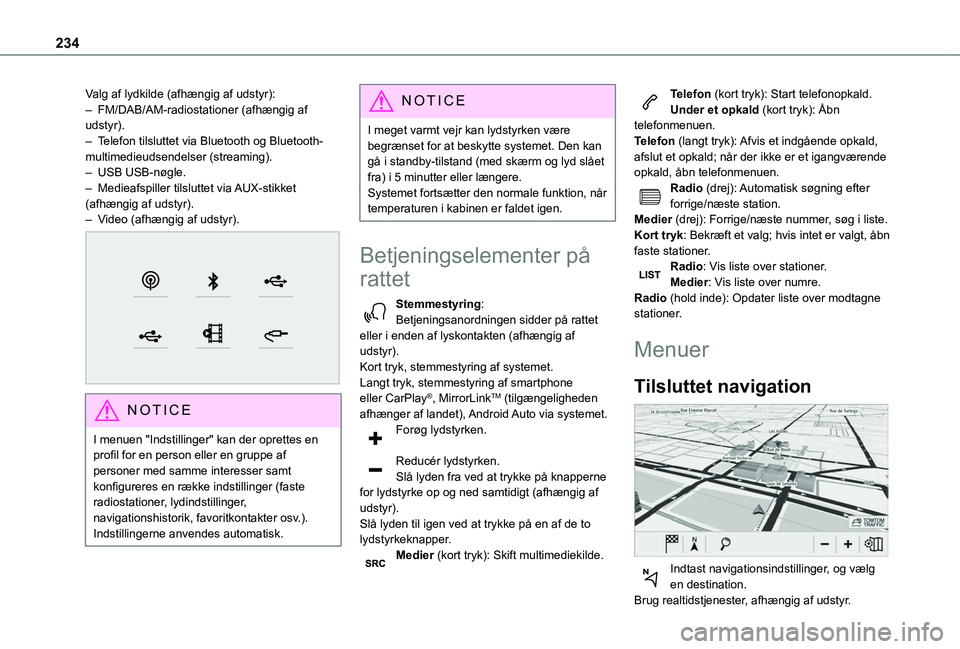 TOYOTA PROACE CITY VERSO 2019 Brugsanvisning (in Danish) 234
Valg af lydkilde (afhængig af udstyr):– FM/DAB/AM-radiostationer (afhængig af udstyr).– Telefon tilsluttet via Bluetooth og Bluetooth-multimedieudsendelser (streaming).– USB USB-nøgle. TOYOTA PROACE CITY VERSO 2019 Brugsanvisning (in Danish) 234
Valg af lydkilde (afhængig af udstyr):– FM/DAB/AM-radiostationer (afhængig af udstyr).– Telefon tilsluttet via Bluetooth og Bluetooth-multimedieudsendelser (streaming).– USB USB-nøgle.