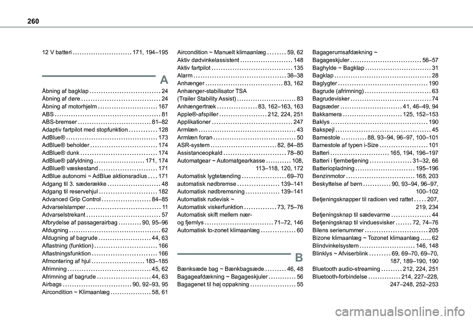 TOYOTA PROACE CITY VERSO 2019 Brugsanvisning (in Danish) 260
12 V batteri 171, 194–195
A
Åbning af bagklap 24Åbning af døre 24Åbning af motorhjelm 167ABS 81ABS-bremser 81–82Adaptiv fartpilot med stopfunktion 128AdBlue® 173AdBlue® b TOYOTA PROACE CITY VERSO 2019 Brugsanvisning (in Danish) 260
12 V batteri 171, 194–195
A
Åbning af bagklap 24Åbning af døre 24Åbning af motorhjelm 167ABS 81ABS-bremser 81–82Adaptiv fartpilot med stopfunktion 128AdBlue® 173AdBlue® b